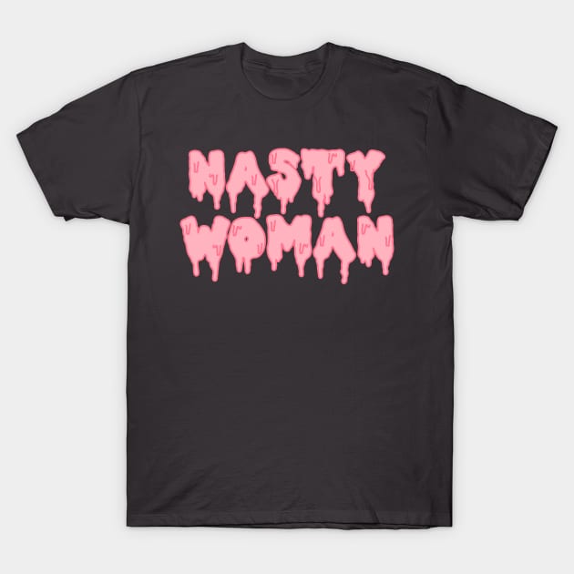 NASTY WOMAN T-Shirt by Brieana